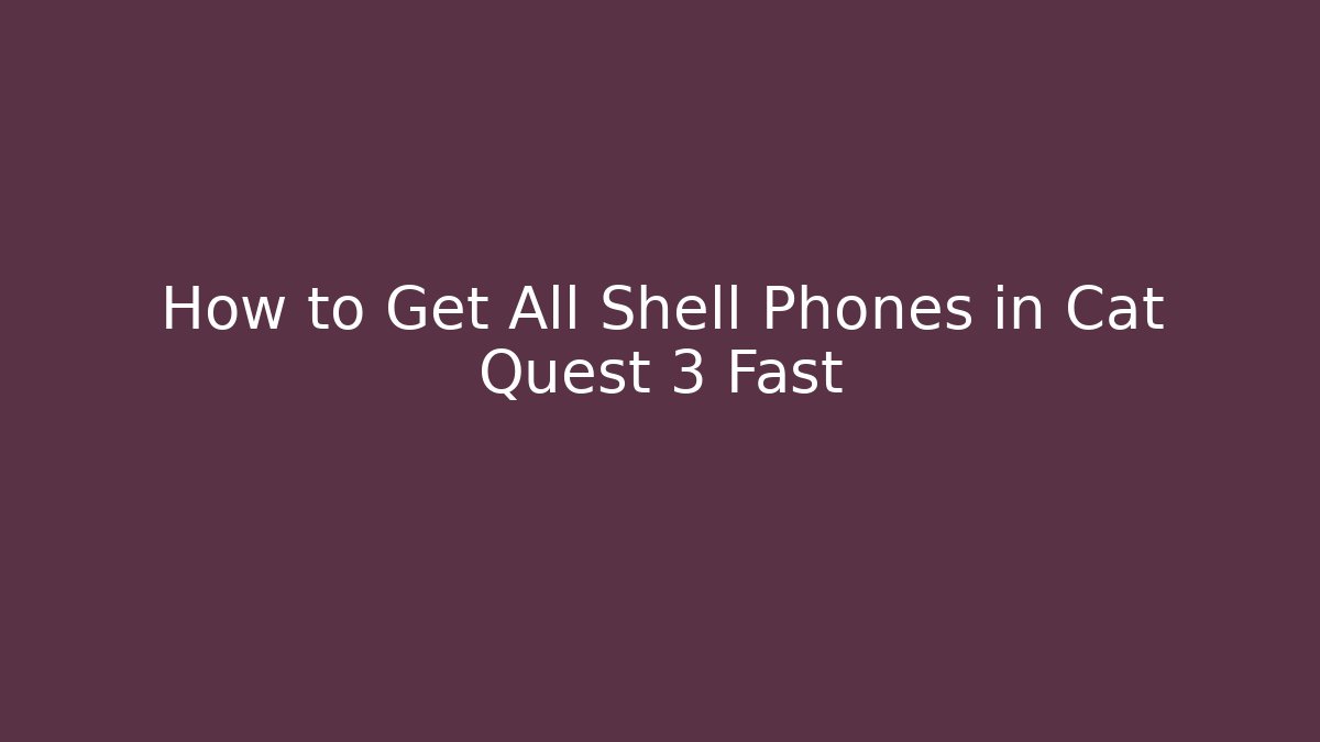 How to Get All Shell Phones in Cat Quest 3 Fast