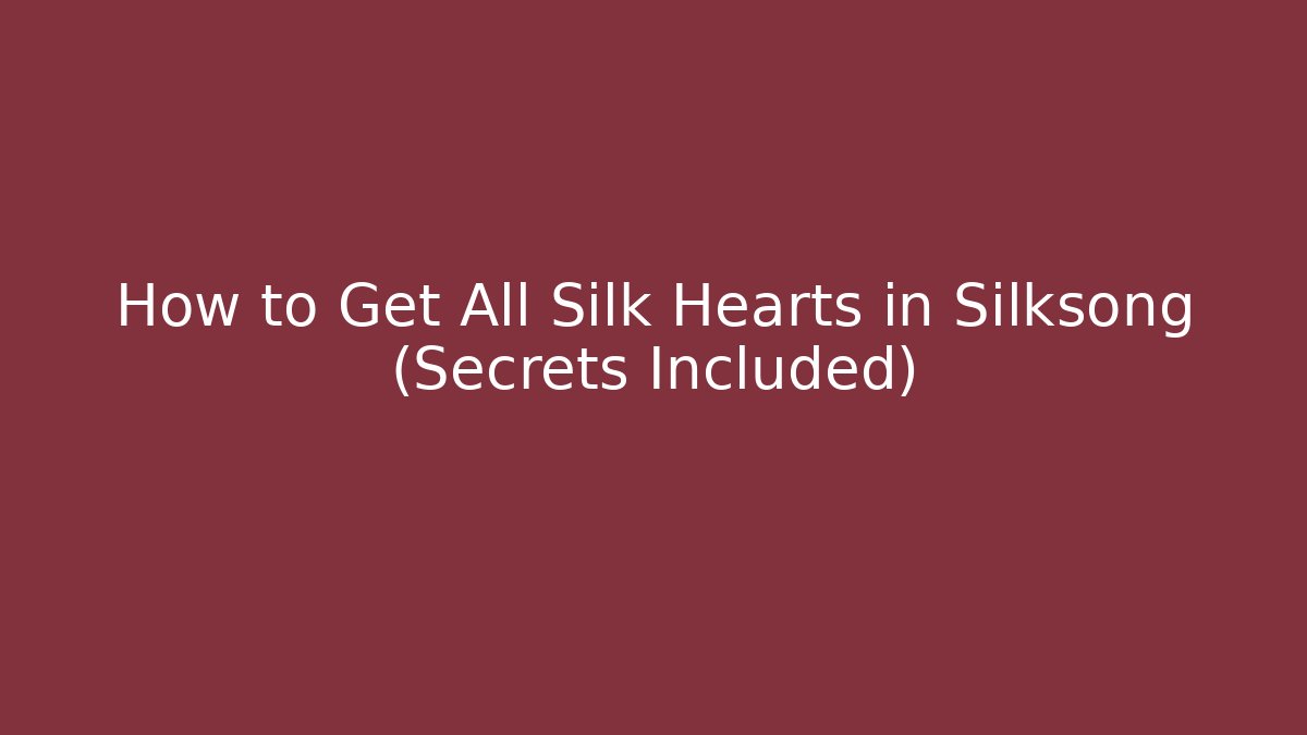 How to Get All Silk Hearts in Silksong (Secrets Included) - Critter Realm