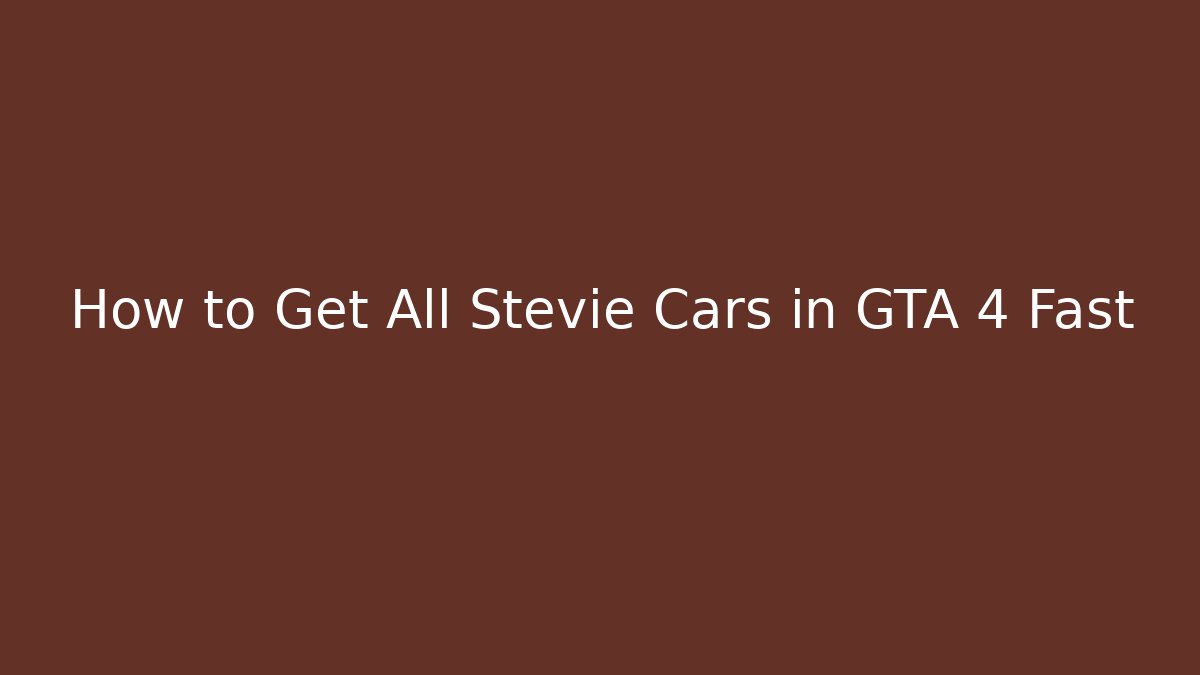 How to Get All Stevie Cars in GTA 4 Fast