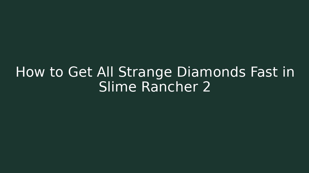 How to Get All Strange Diamonds Fast in Slime Rancher 2