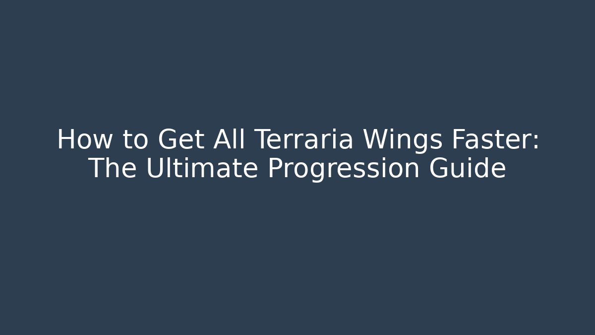 How to Get All Terraria Wings Faster: The Ultimate Progression Guide