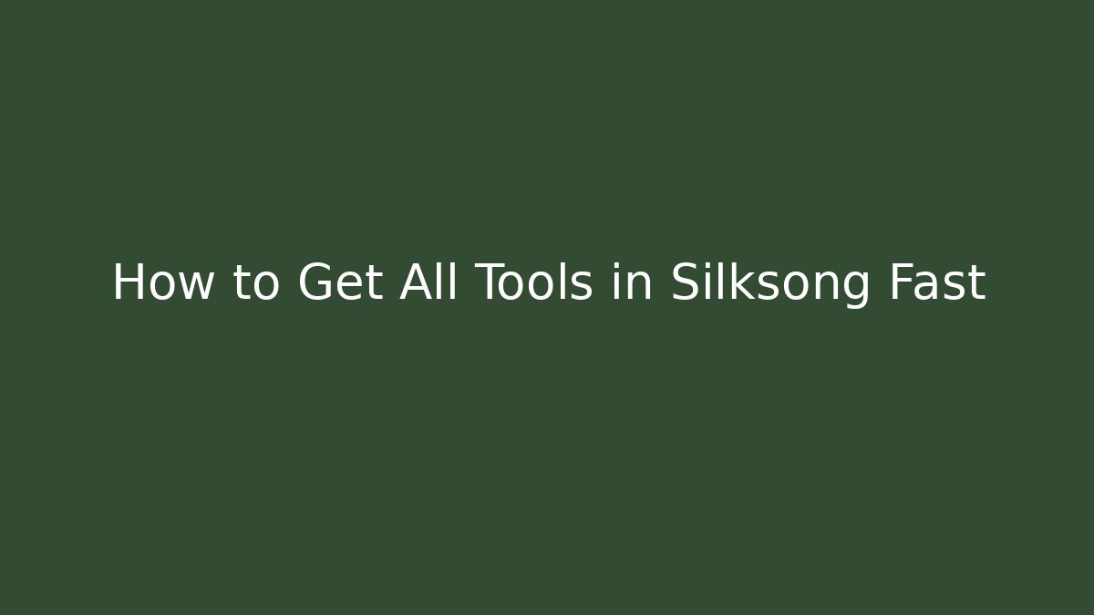 How to Get All Tools in Silksong Fast