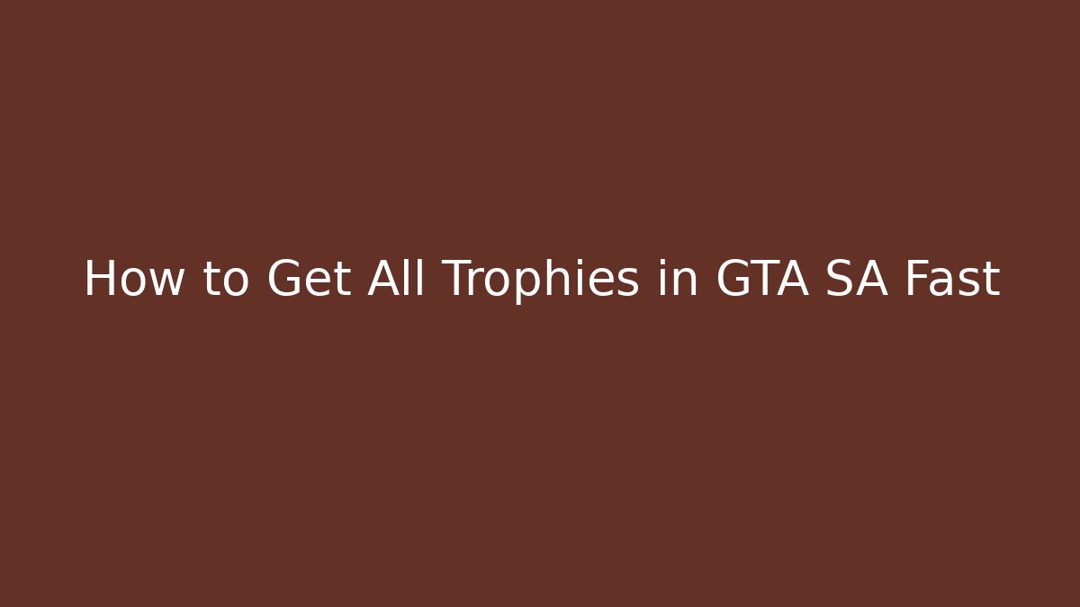 How to Get All Trophies in GTA SA Fast - Critter Realm