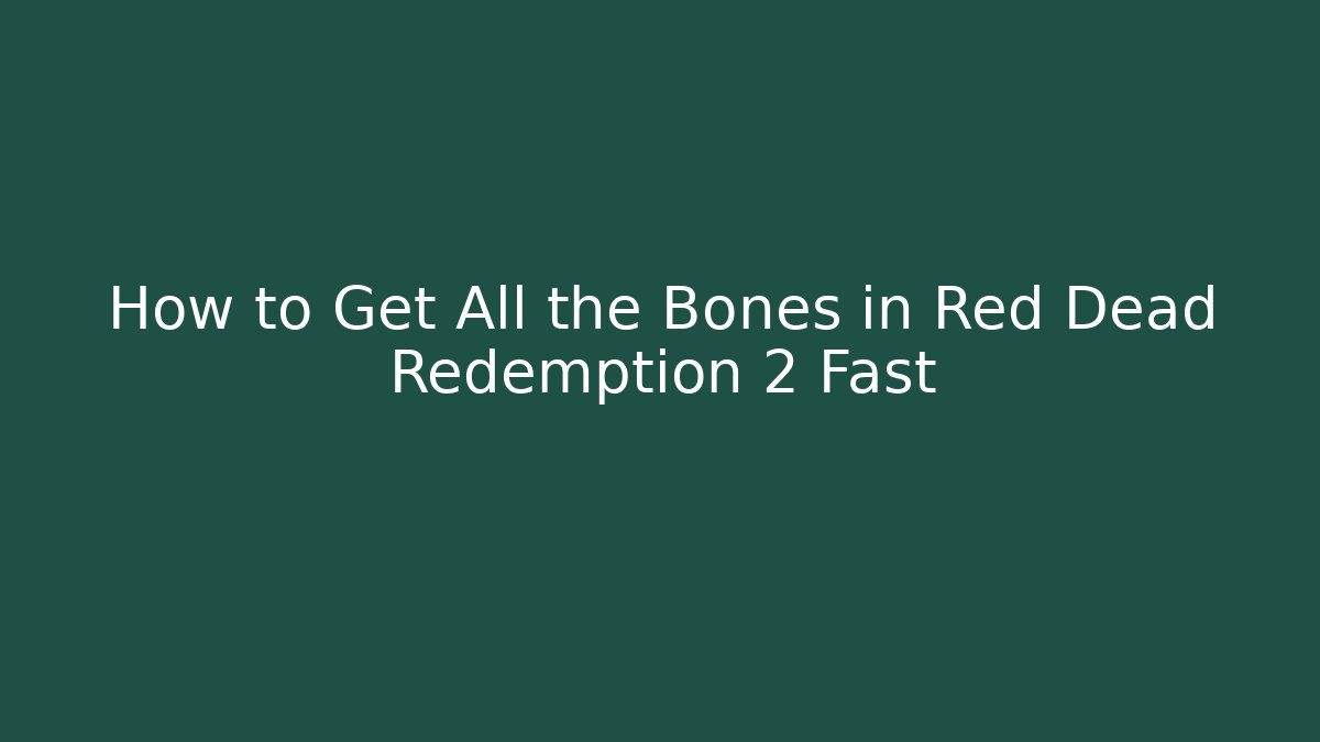 How to Get All the Bones in Red Dead Redemption 2 Fast