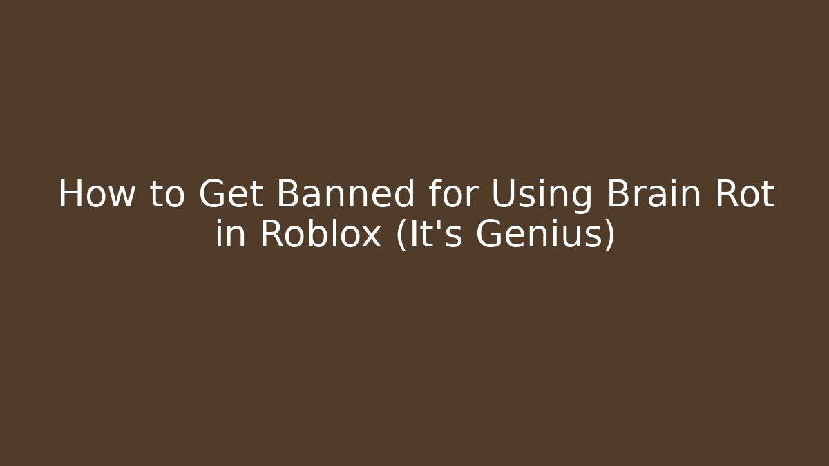 How to Get Banned for Using Brain Rot in Roblox (It's Genius)