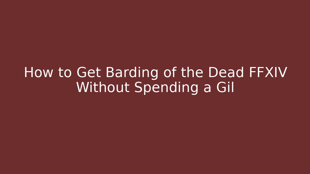 How to Get Barding of the Dead FFXIV Without Spending a Gil