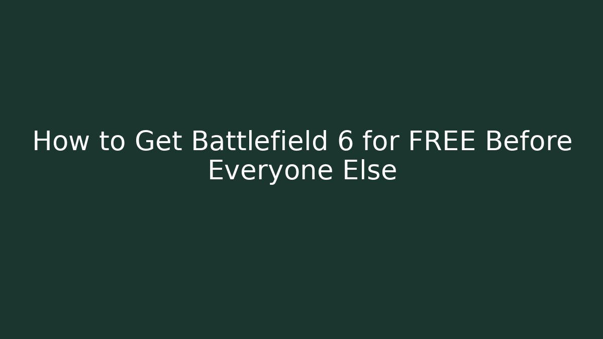 How to Get Battlefield 6 for FREE Before Everyone Else