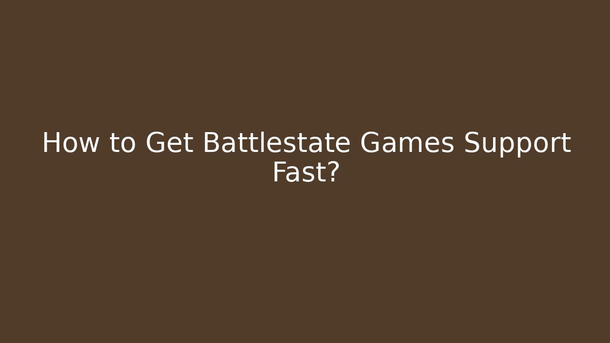 How to Get Battlestate Games Support Fast?