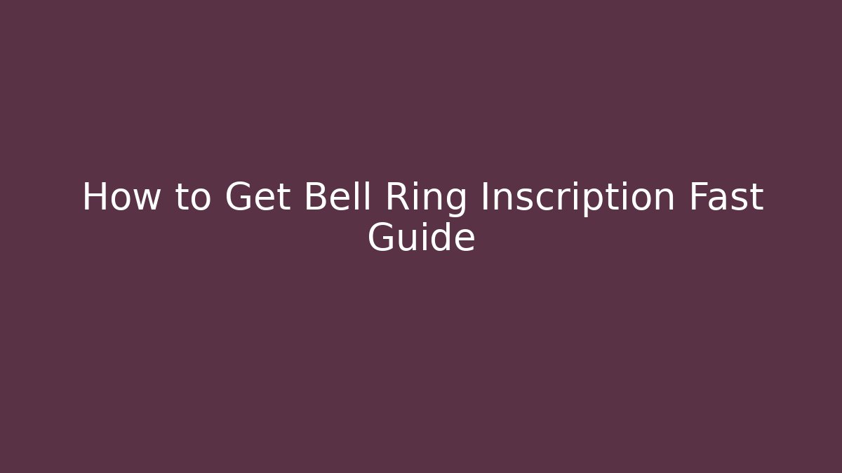 How to Get Bell Ring Inscription Fast Guide