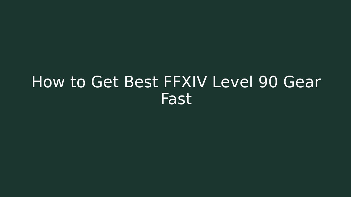 How to Get Best FFXIV Level 90 Gear Fast