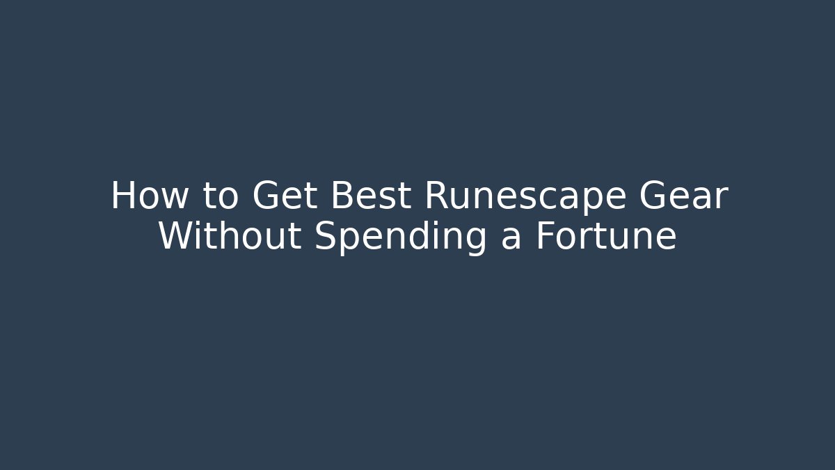 How to Get Best Runescape Gear Without Spending a Fortune