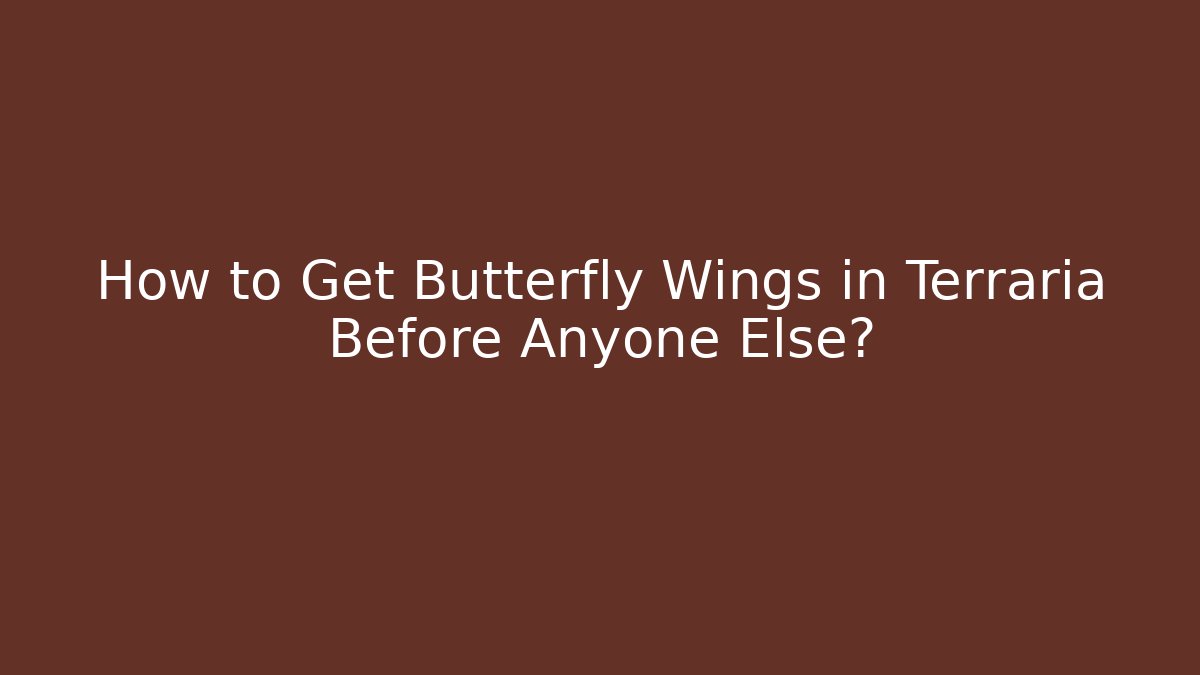 How to Get Butterfly Wings in Terraria Before Anyone Else?