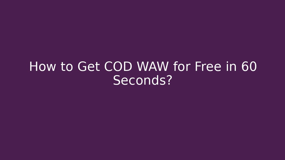How to Get COD WAW for Free in 60 Seconds?