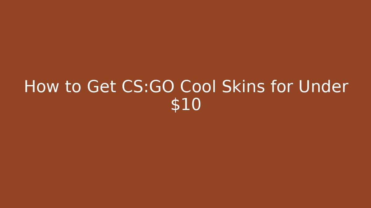 How to Get CS:GO Cool Skins for Under $10