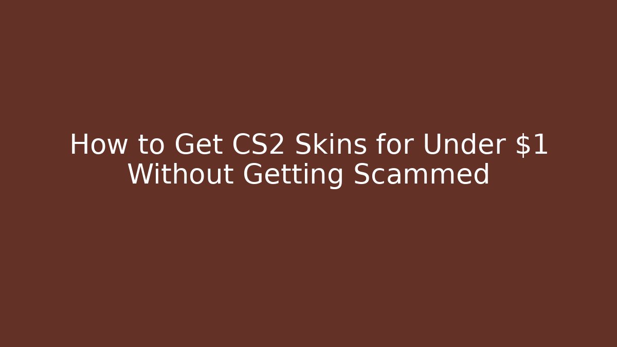 How to Get CS2 Skins for Under $1 Without Getting Scammed