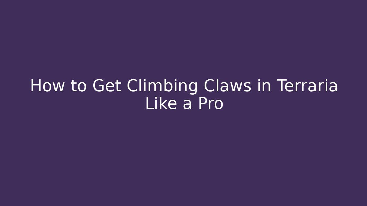 How to Get Climbing Claws in Terraria Like a Pro - Critter Realm