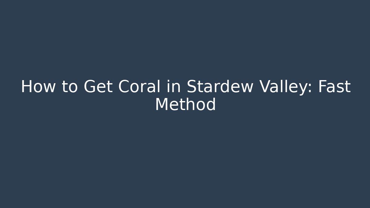 How to Get Coral in Stardew Valley: Fast Method