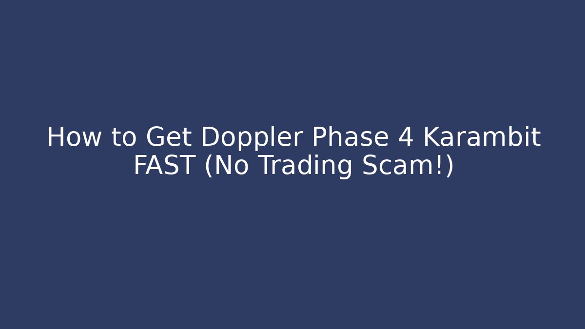 How to Get Doppler Phase 4 Karambit FAST (No Trading Scam!)
