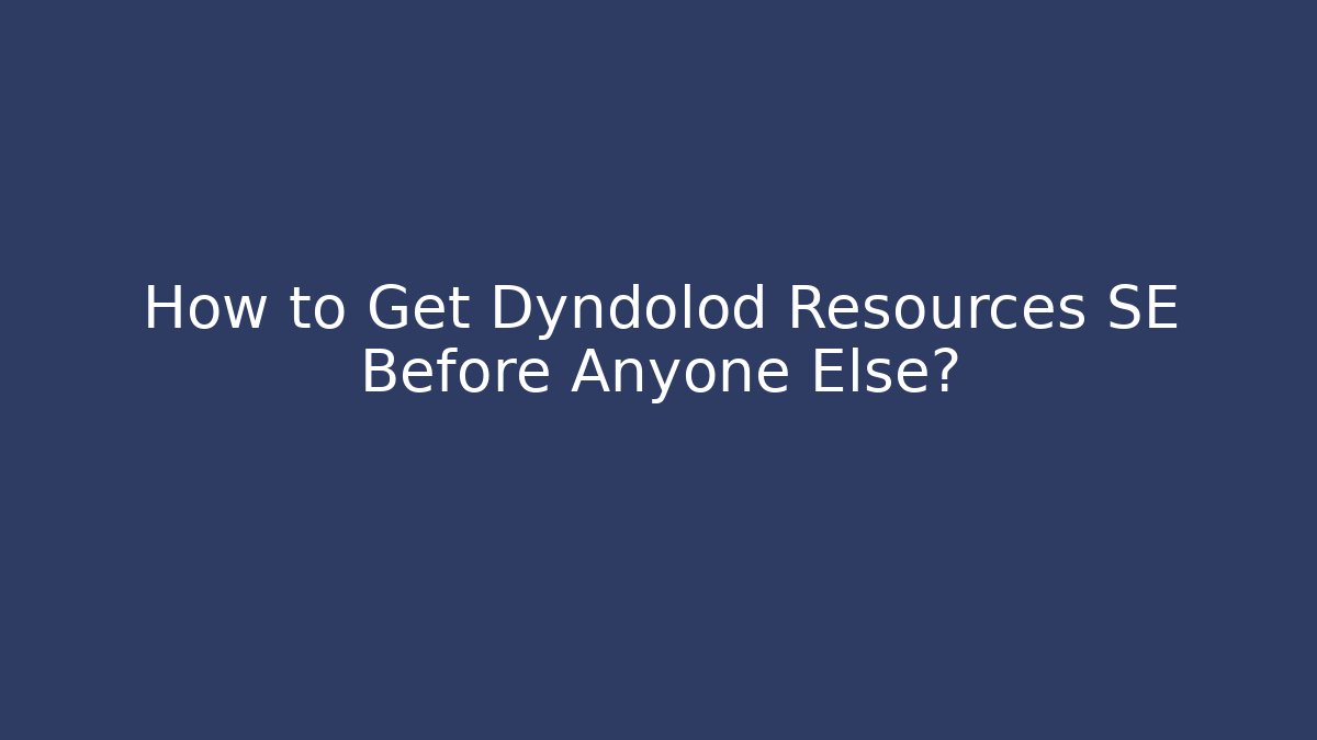 How to Get Dyndolod Resources SE Before Anyone Else?