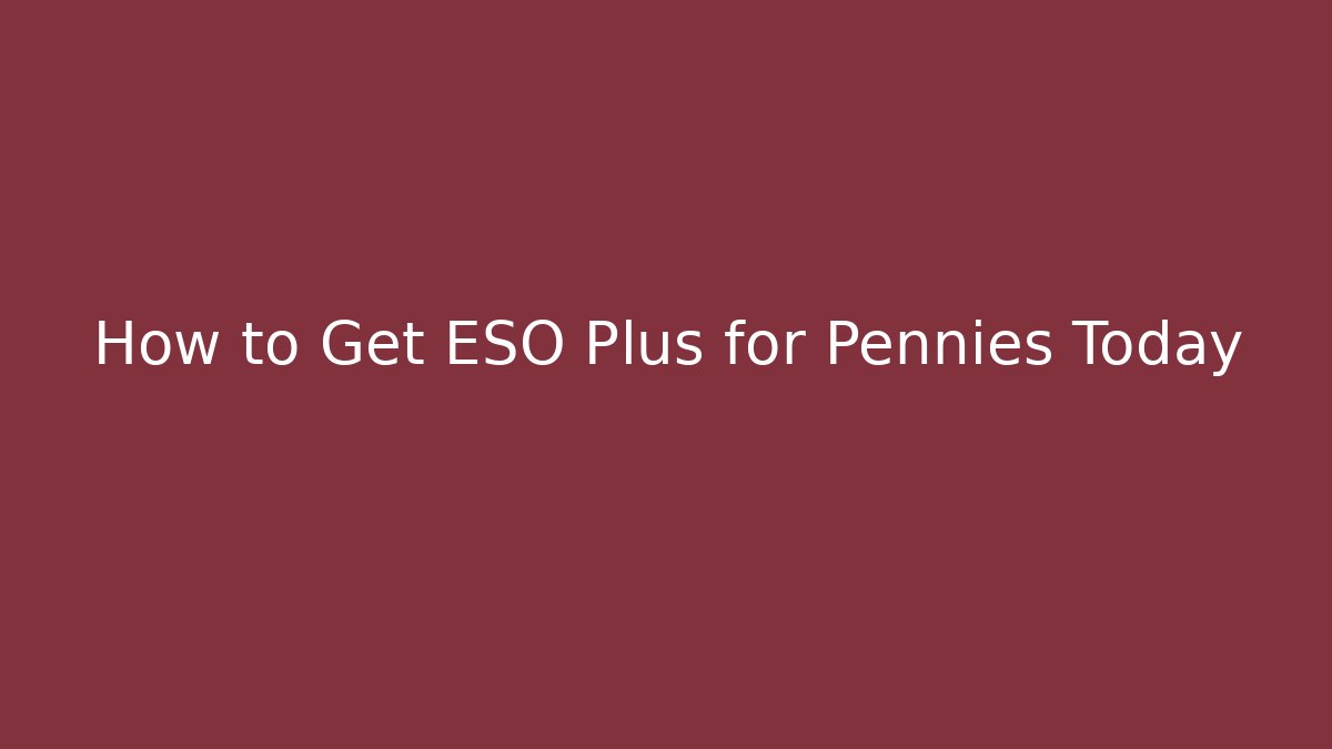 How to Get ESO Plus for Pennies Today