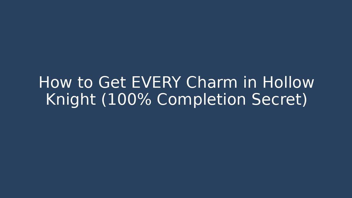 How to Get EVERY Charm in Hollow Knight (100% Completion Secret)