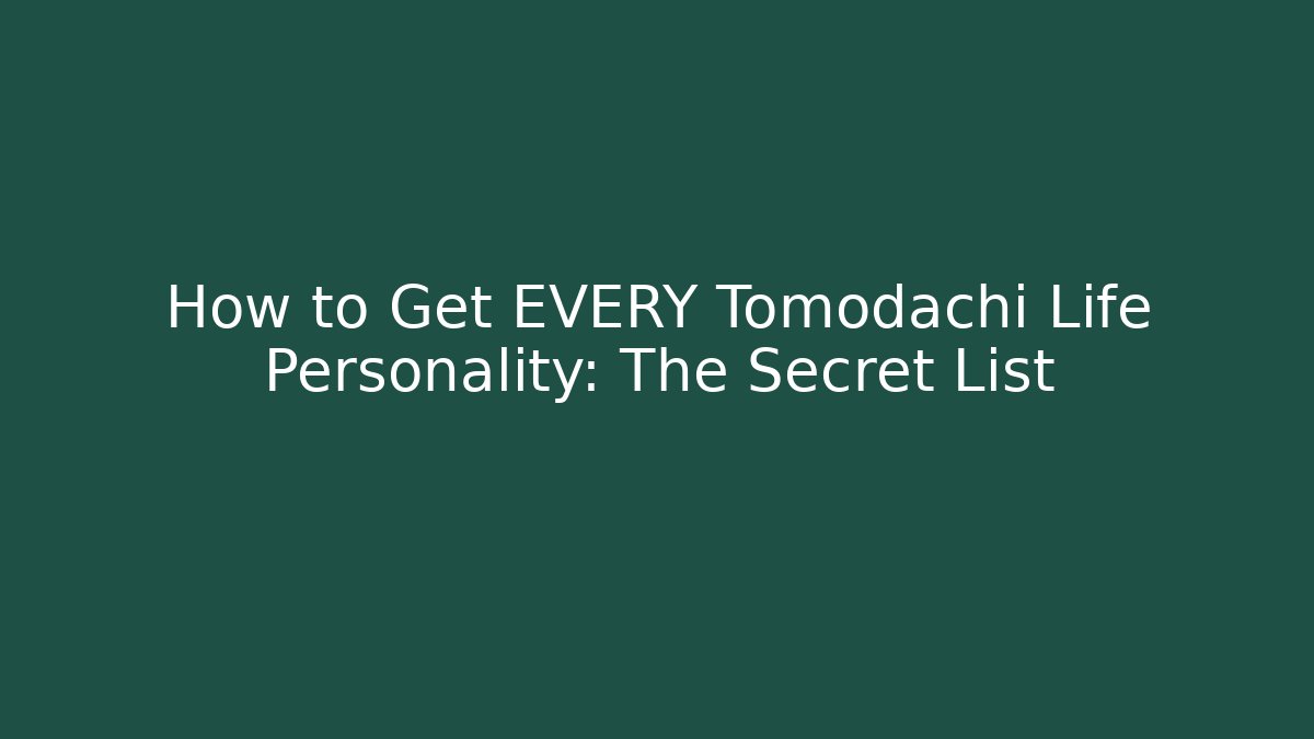 How to Get EVERY Tomodachi Life Personality: The Secret List - Critter Realm