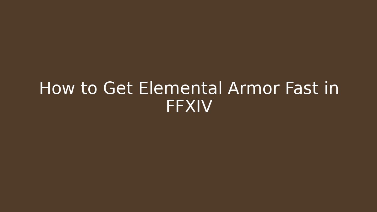 How to Get Elemental Armor Fast in FFXIV