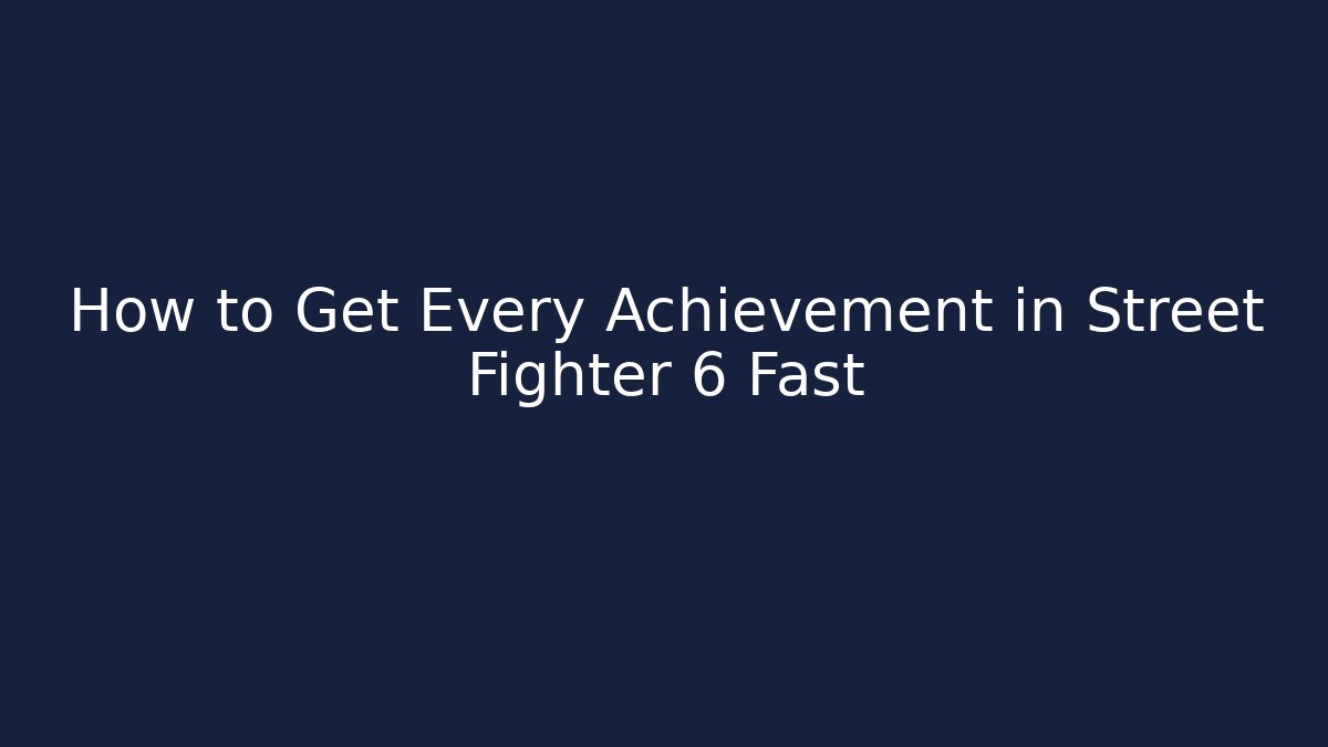 How to Get Every Achievement in Street Fighter 6 Fast