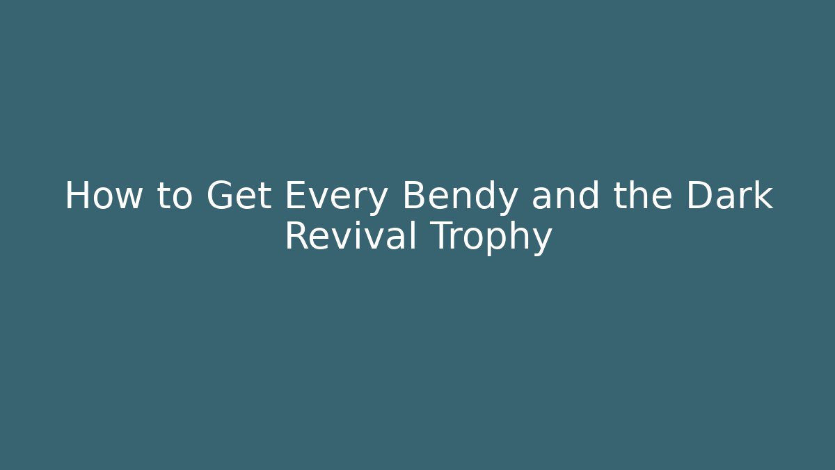 How to Get Every Bendy and the Dark Revival Trophy