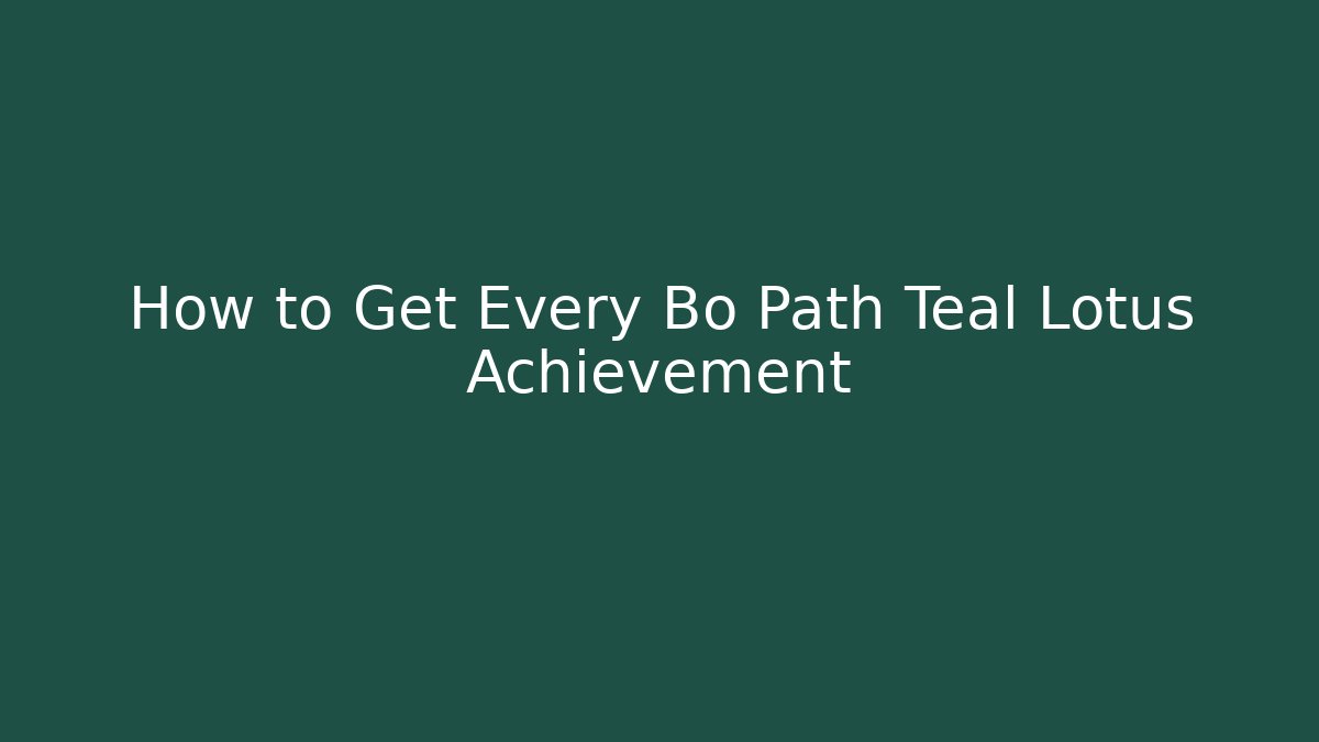 How to Get Every Bo Path Teal Lotus Achievement - Critter Realm