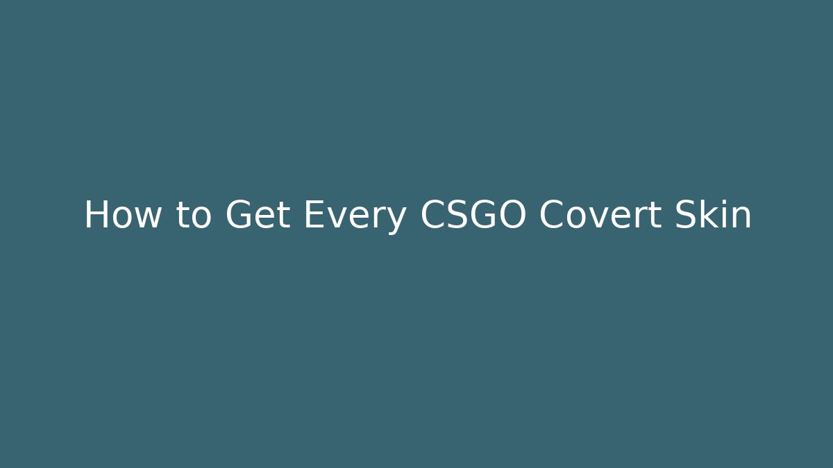 How to Get Every CSGO Covert Skin