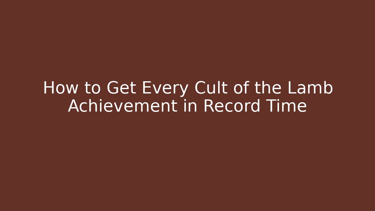How to Get Every Cult of the Lamb Achievement in Record Time