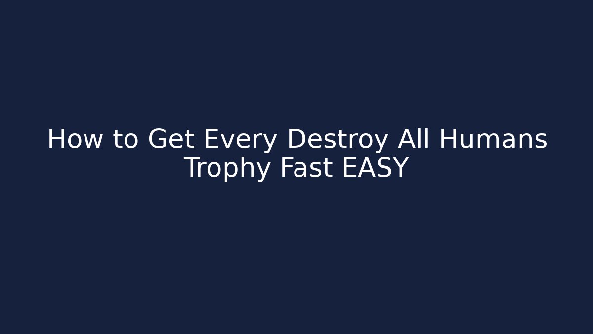 How to Get Every Destroy All Humans Trophy Fast EASY