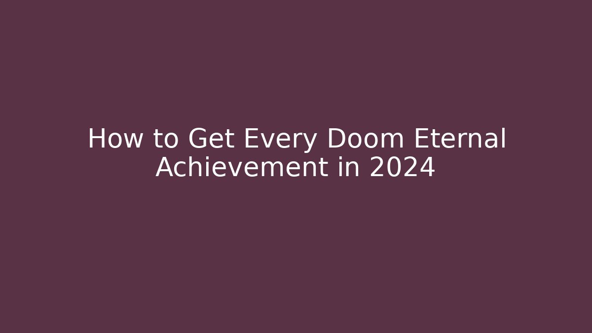 How to Get Every Doom Eternal Achievement in 2024