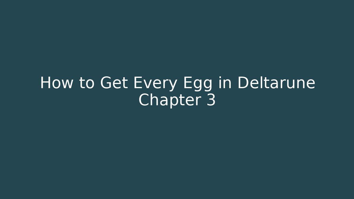 How to Get Every Egg in Deltarune Chapter 3