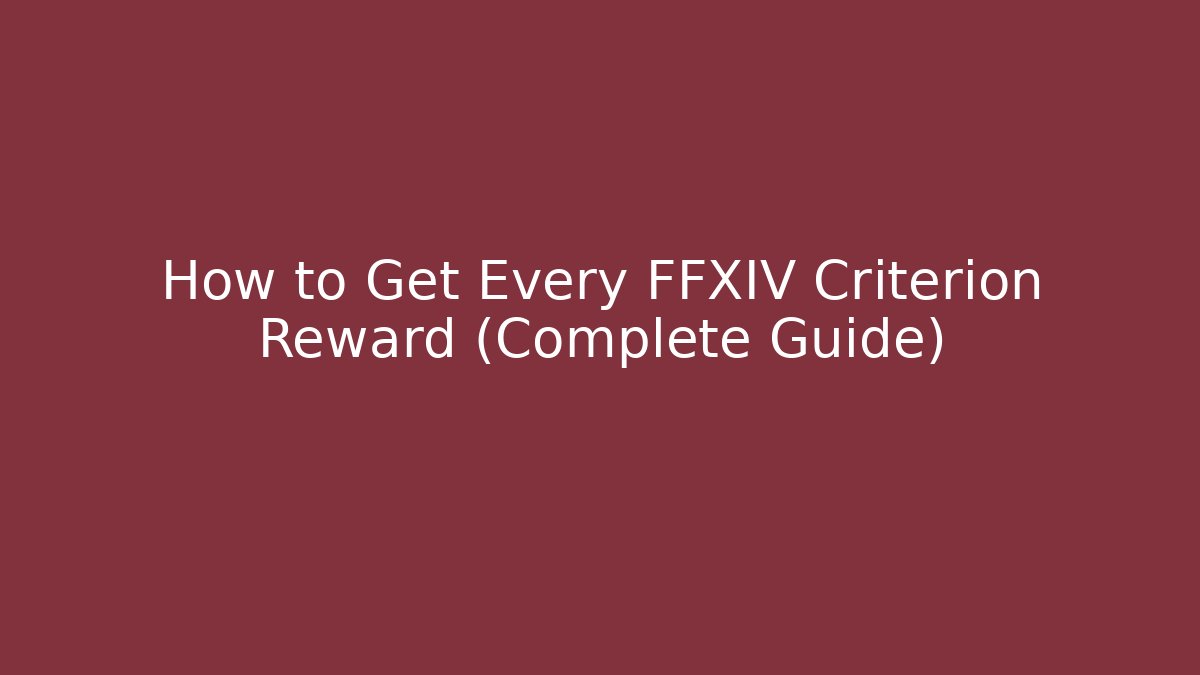 How to Get Every FFXIV Criterion Reward (Complete Guide)