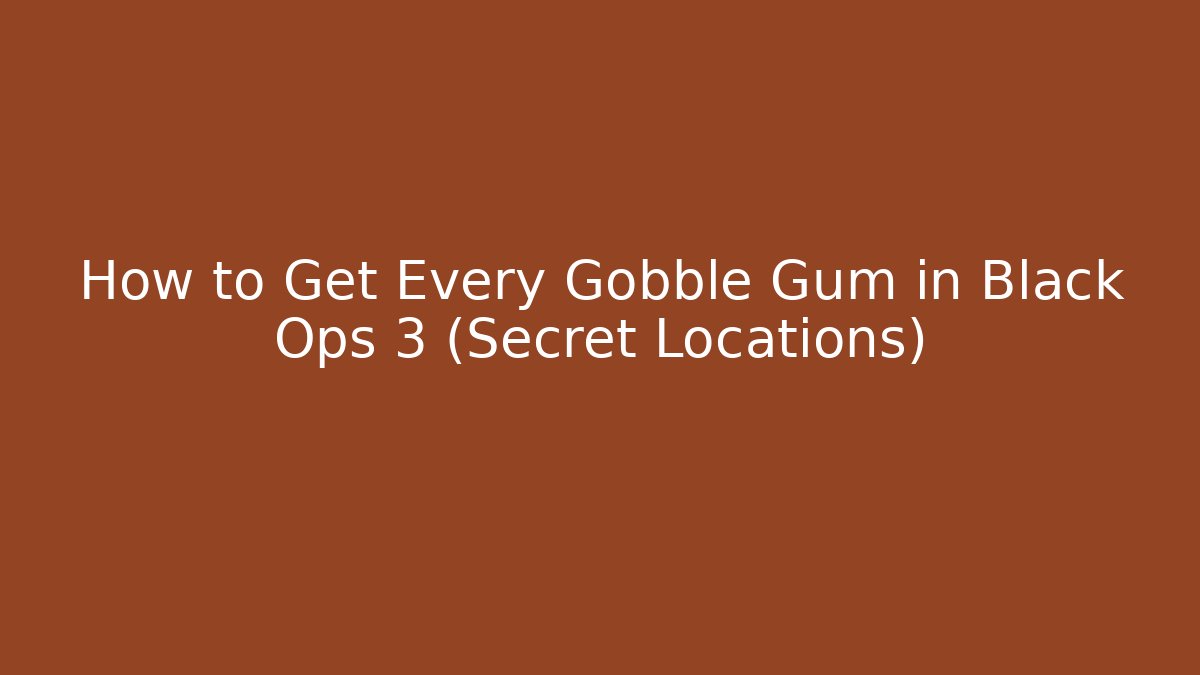 How to Get Every Gobble Gum in Black Ops 3 (Secret Locations) - Critter Realm
