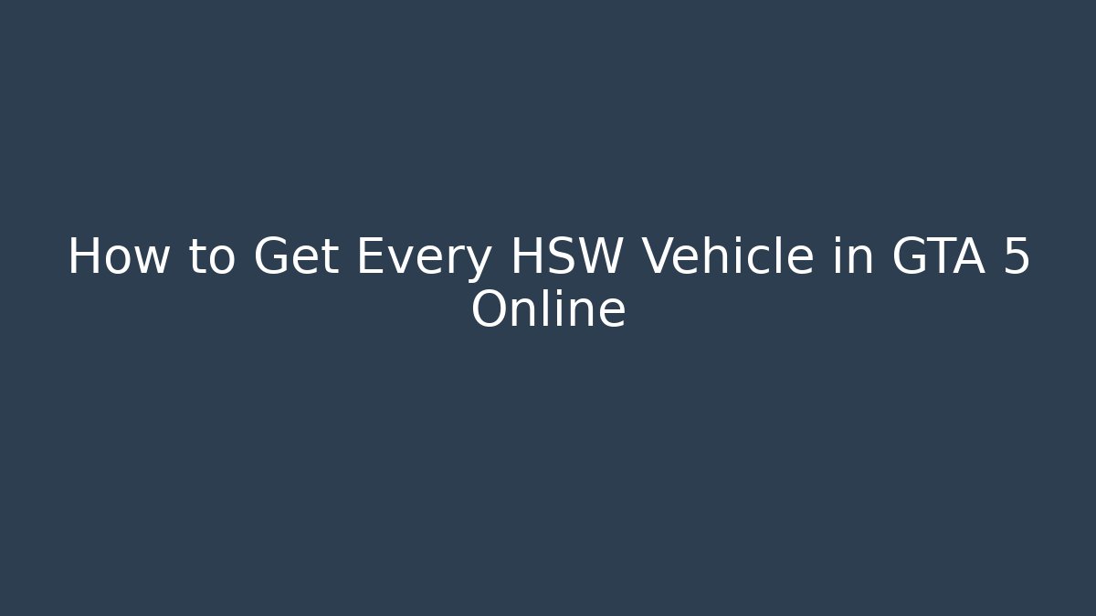 How to Get Every HSW Vehicle in GTA 5 Online