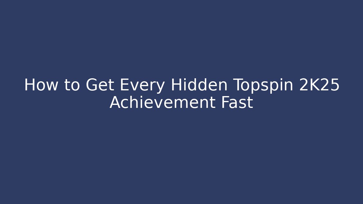 How to Get Every Hidden Topspin 2K25 Achievement Fast
