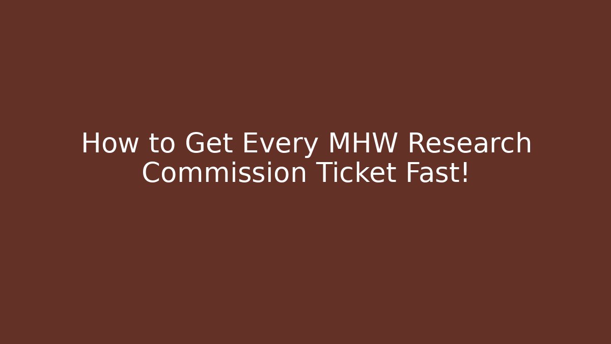 How to Get Every MHW Research Commission Ticket Fast!