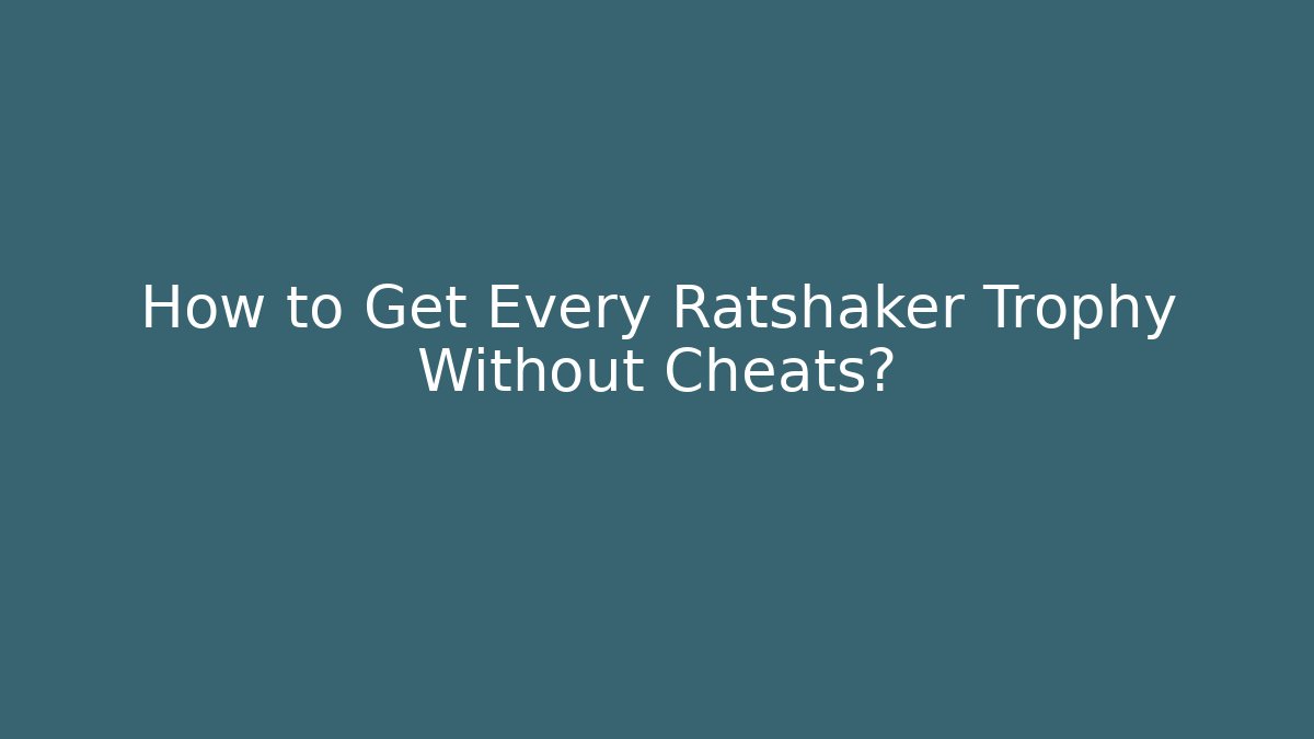 How to Get Every Ratshaker Trophy Without Cheats? - Critter Realm
