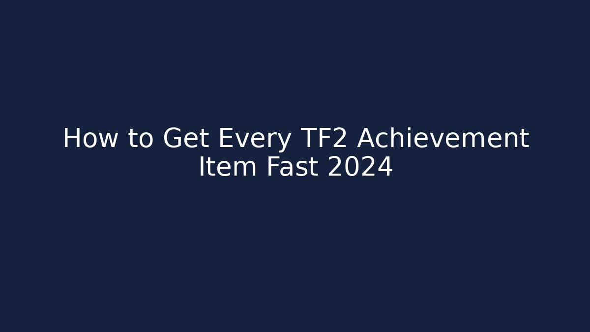 How to Get Every TF2 Achievement Item Fast 2024