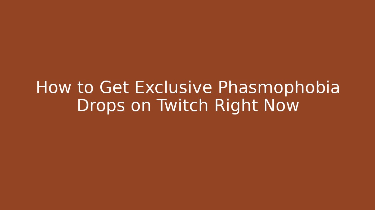 How to Get Exclusive Phasmophobia Drops on Twitch Right Now - Critter Realm