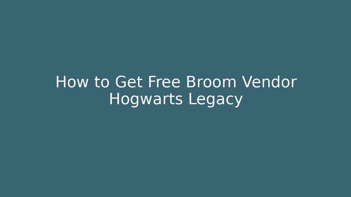 How to Get Free Broom Vendor Hogwarts Legacy