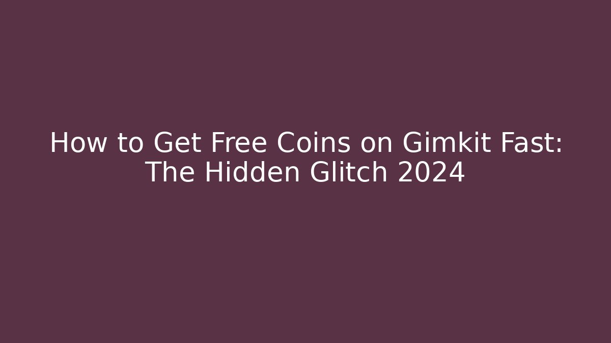 How to Get Free Coins on Gimkit Fast: The Hidden Glitch 2024