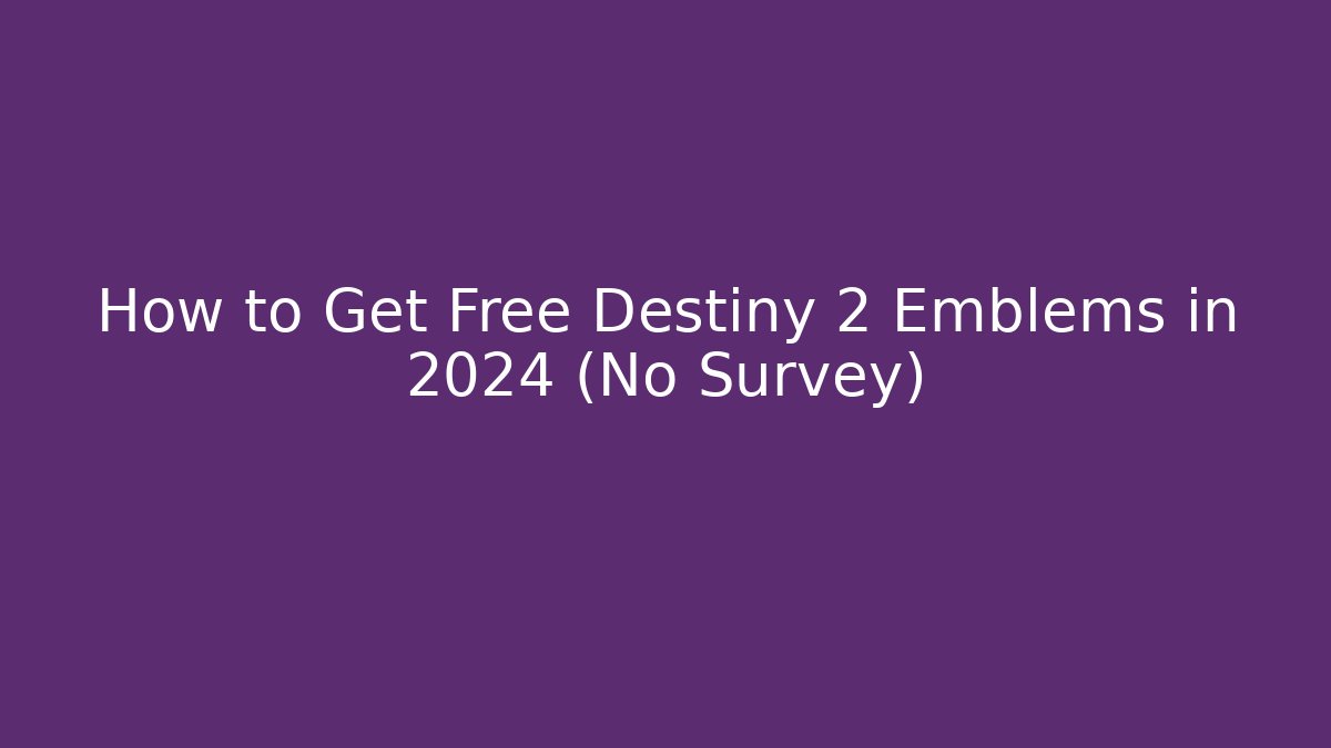How to Get Free Destiny 2 Emblems in 2024 (No Survey)