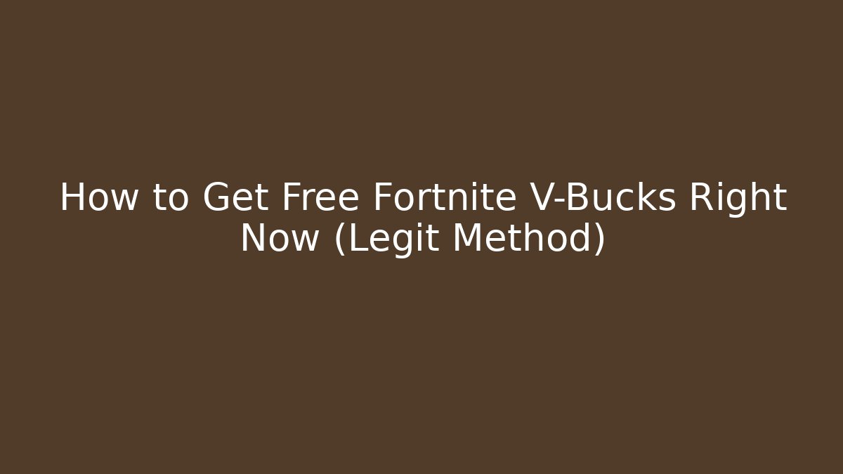 How to Get Free Fortnite V-Bucks Right Now (Legit Method)