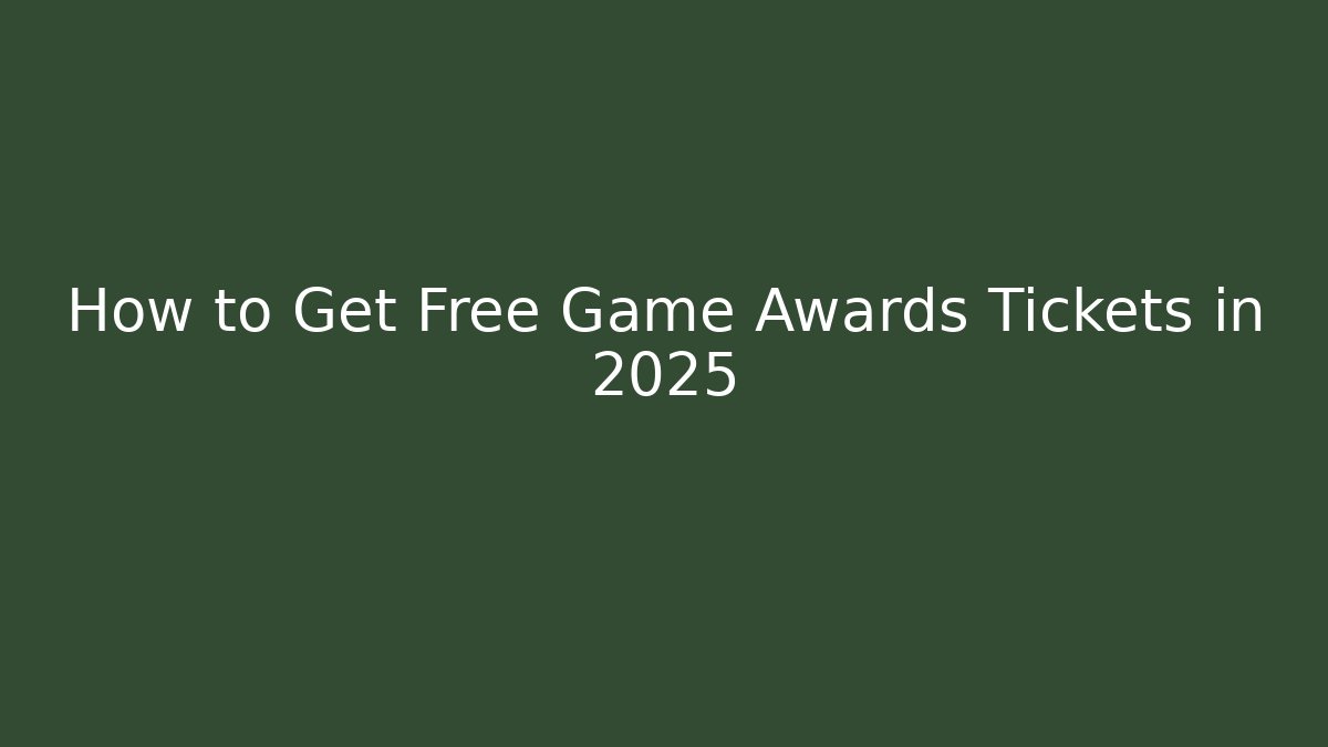 How to Get Free Game Awards Tickets in 2025