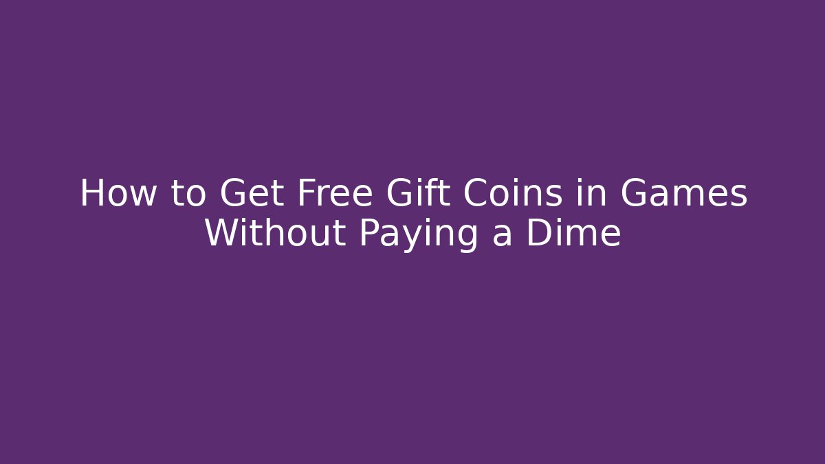 How to Get Free Gift Coins in Games Without Paying a Dime
