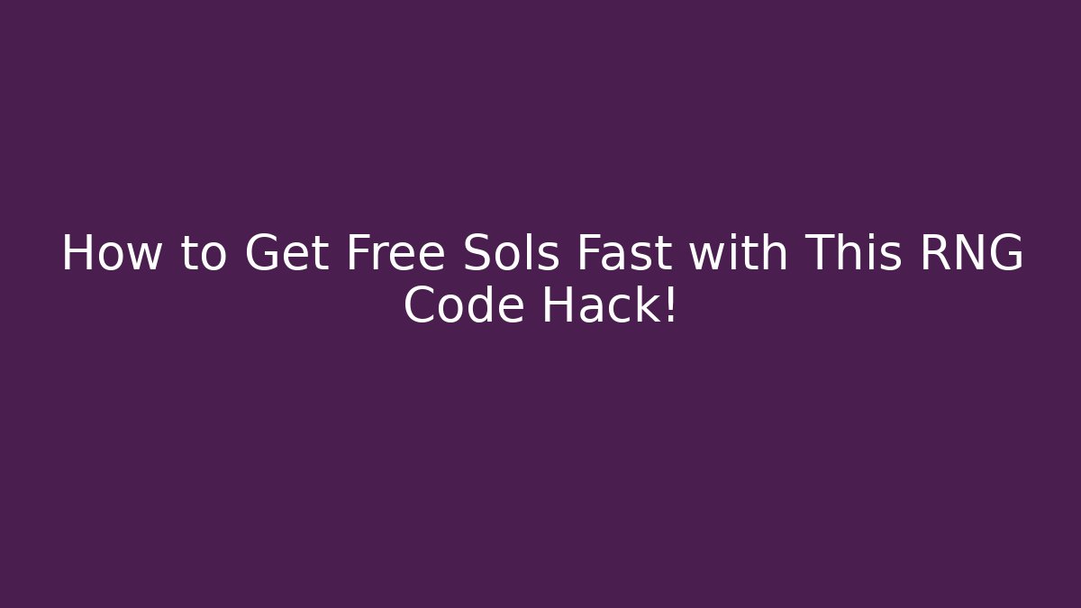 How to Get Free Sols Fast with This RNG Code Hack!